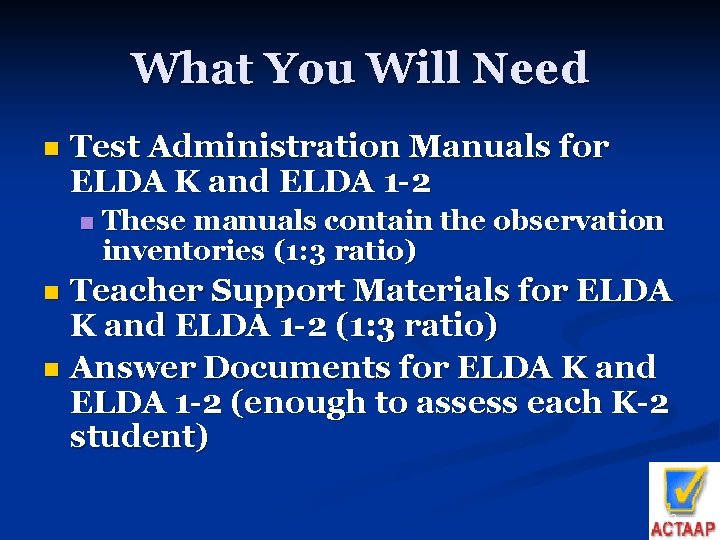 What You Will Need n Test Administration Manuals for ELDA K and ELDA 1