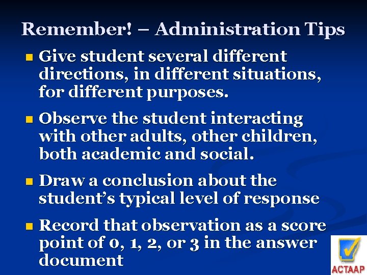 Remember! – Administration Tips n Give student several different directions, in different situations, for