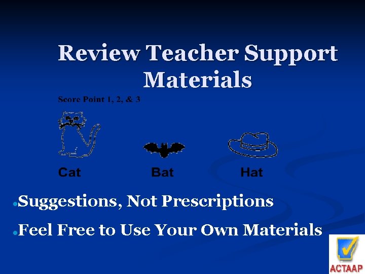Review Teacher Support Materials Suggestions, Not Prescriptions l Feel Free to Use Your Own