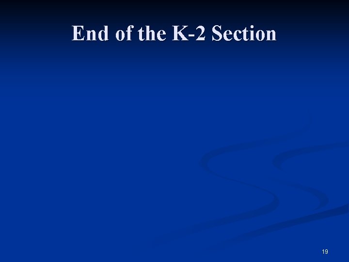 End of the K-2 Section 19 