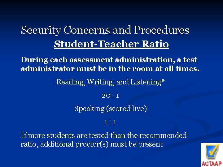 Security Concerns and Procedures Student-Teacher Ratio During each assessment administration, a test administrator must