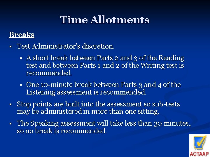 Time Allotments Breaks • Test Administrator’s discretion. • A short break between Parts 2