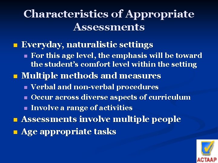 Characteristics of Appropriate Assessments n Everyday, naturalistic settings n n Multiple methods and measures