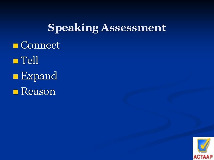 Speaking Assessment n Connect n Tell n Expand n Reason 44 