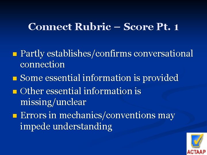 Connect Rubric – Score Pt. 1 Partly establishes/confirms conversational connection n Some essential information