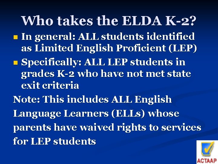 Who takes the ELDA K-2? In general: ALL students identified as Limited English Proficient