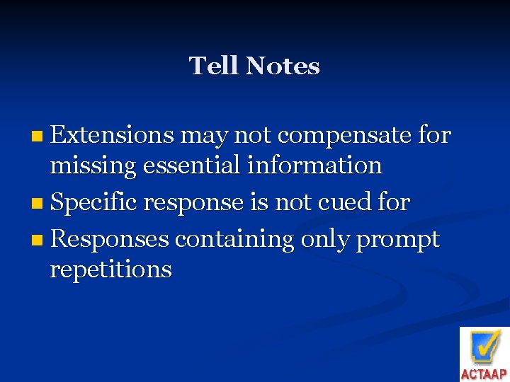 Tell Notes n Extensions may not compensate for missing essential information n Specific response