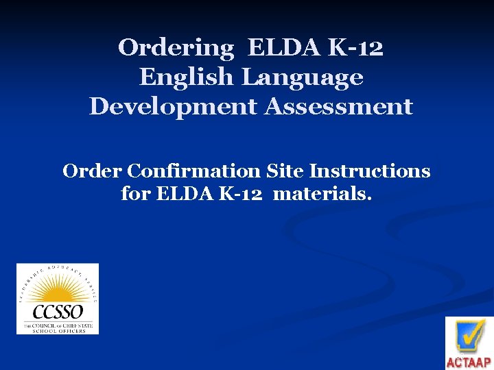 Ordering ELDA K-12 English Language Development Assessment Order Confirmation Site Instructions for ELDA K-12