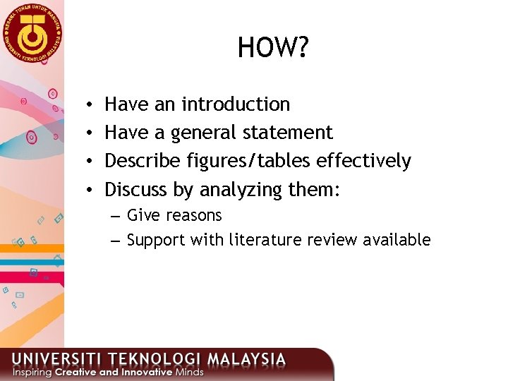 HOW? • • Have an introduction Have a general statement Describe figures/tables effectively Discuss