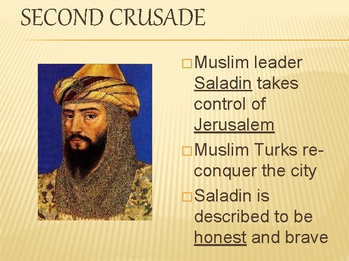 SECOND CRUSADE � Muslim leader Saladin takes control of Jerusalem � Muslim Turks reconquer SECOND CRUSADE � Muslim leader Saladin takes control of Jerusalem � Muslim Turks reconquer