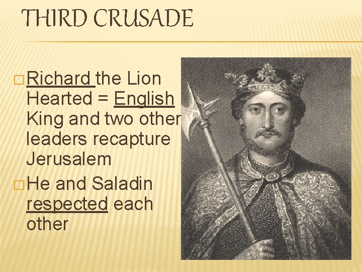 THIRD CRUSADE �Richard the Lion Hearted = English King and two other leaders recapture THIRD CRUSADE �Richard the Lion Hearted = English King and two other leaders recapture