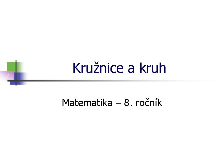 Kružnice a kruh Matematika – 8. ročník 