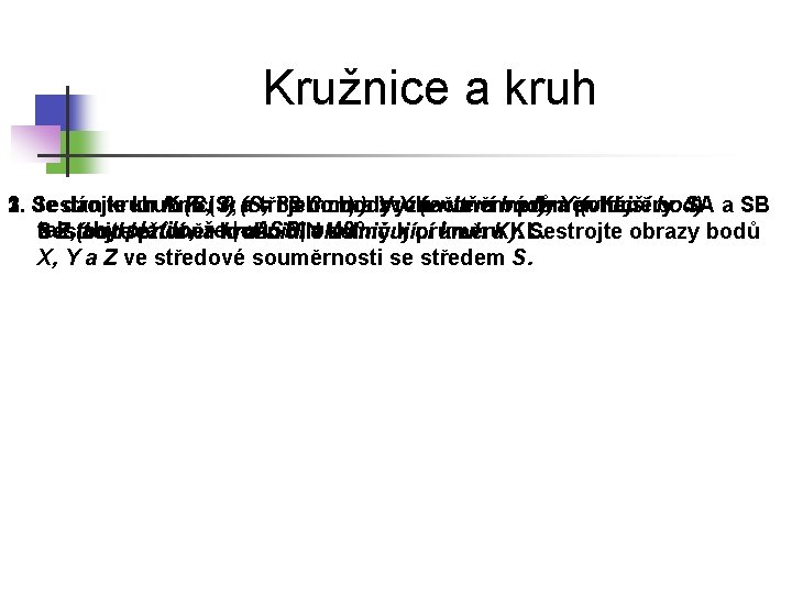 Kružnice a kruh 2. Je dán kruh K (S; r) (S; 1. Sestrojte kružnici