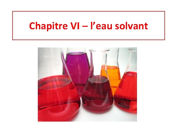 Chapitre VI – l’eau solvant 