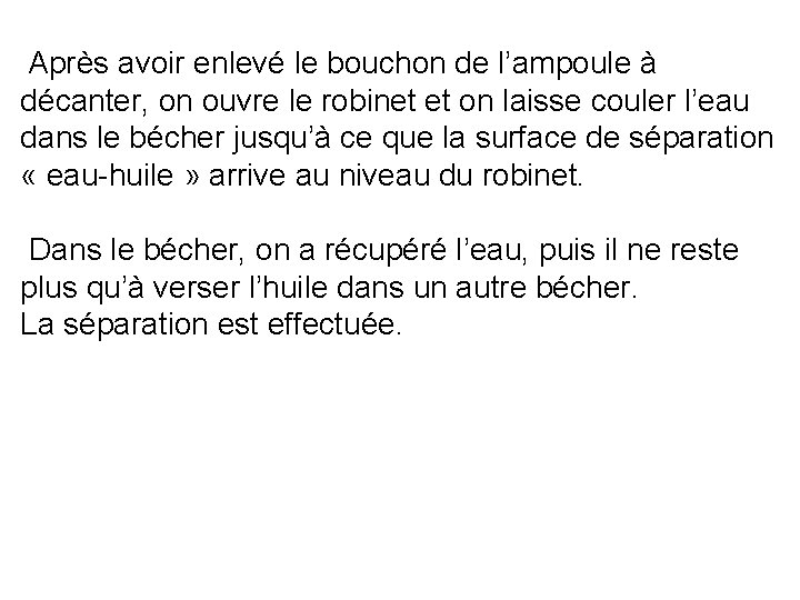 Après avoir enlevé le bouchon de l’ampoule à décanter, on ouvre le robinet et