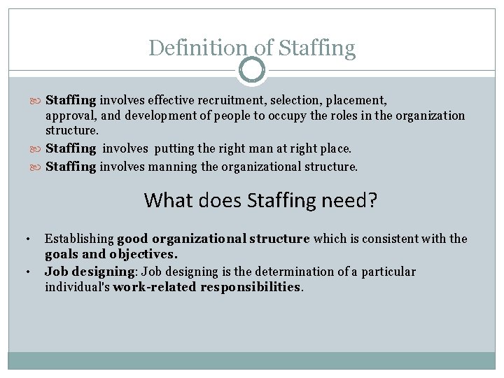 Definition of Staffing involves effective recruitment, selection, placement, approval, and development of people to