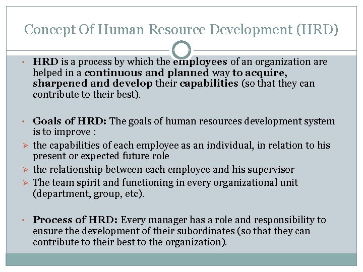 Concept Of Human Resource Development (HRD) • HRD is a process by which the