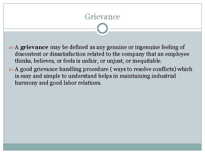 Grievance A grievance may be defined as any genuine or ingenuine feeling of discontent