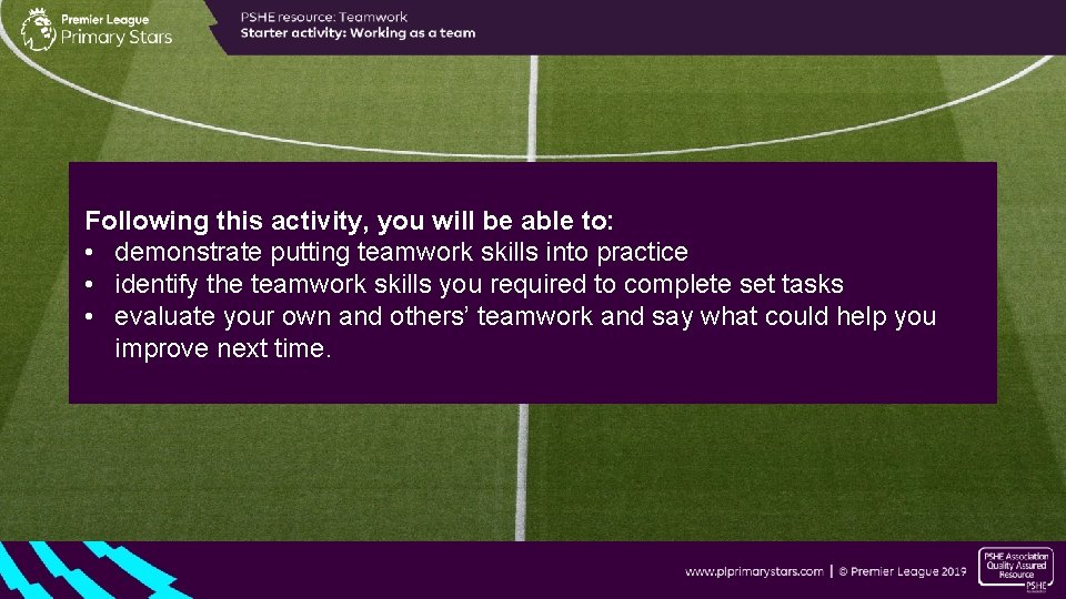 Following this activity, you will be able to: • demonstrate putting teamwork skills into Following this activity, you will be able to: • demonstrate putting teamwork skills into