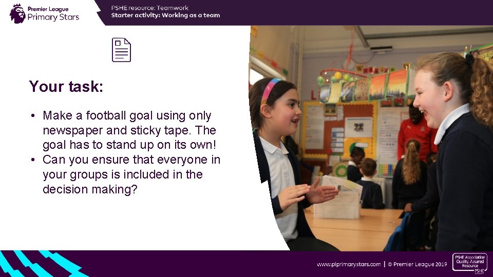 Your task: • Make a football goal using only newspaper and sticky tape. The Your task: • Make a football goal using only newspaper and sticky tape. The