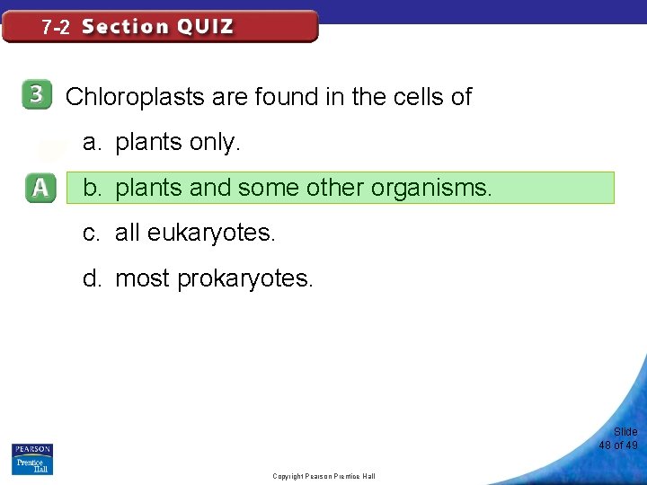 7 -2 Chloroplasts are found in the cells of a. plants only. b. plants