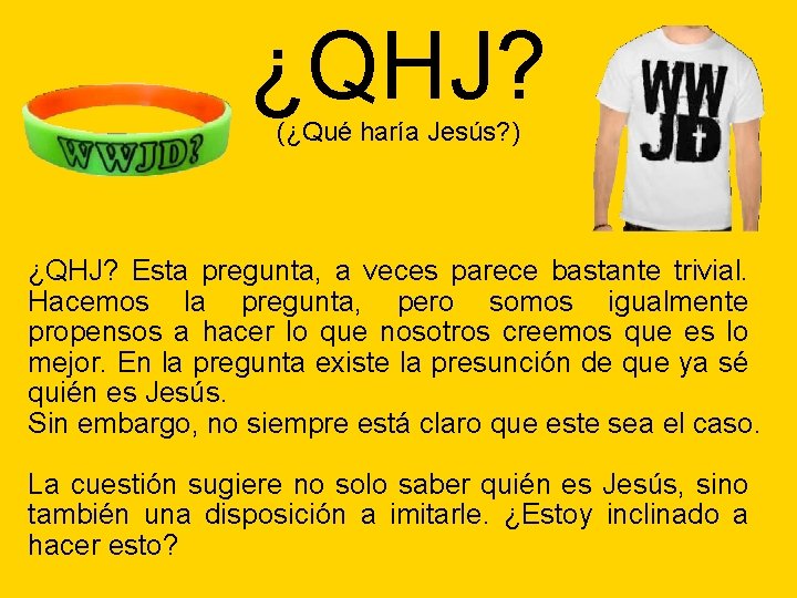 ¿QHJ? (¿Qué haría Jesús? ) ¿QHJ? Esta pregunta, a veces parece bastante trivial. Hacemos ¿QHJ? (¿Qué haría Jesús? ) ¿QHJ? Esta pregunta, a veces parece bastante trivial. Hacemos