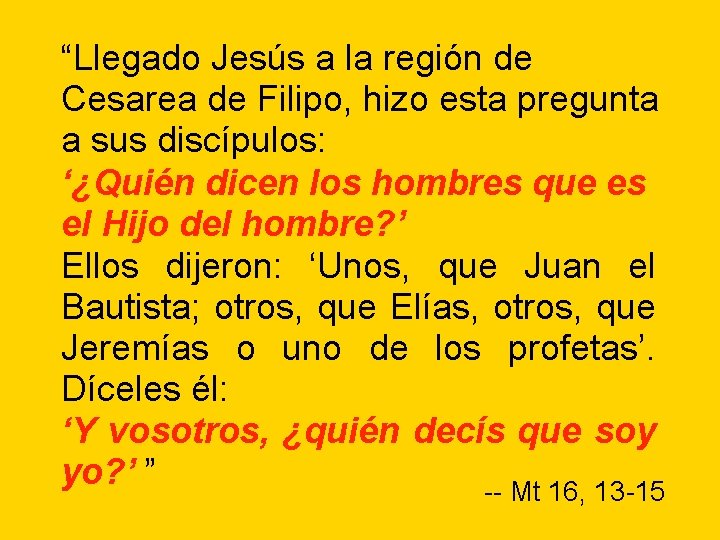 “Llegado Jesús a la región de Cesarea de Filipo, hizo esta pregunta a sus