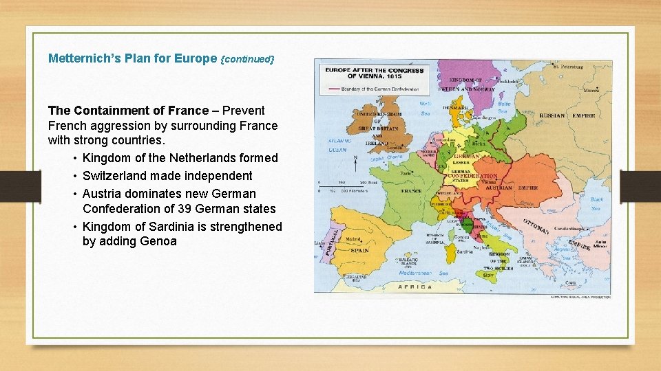 Metternich’s Plan for Europe {continued} The Containment of France – Prevent French aggression by