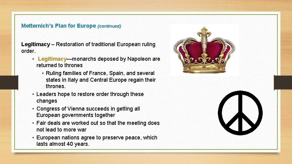 Metternich’s Plan for Europe {continued} Legitimacy – Restoration of traditional European ruling order. •