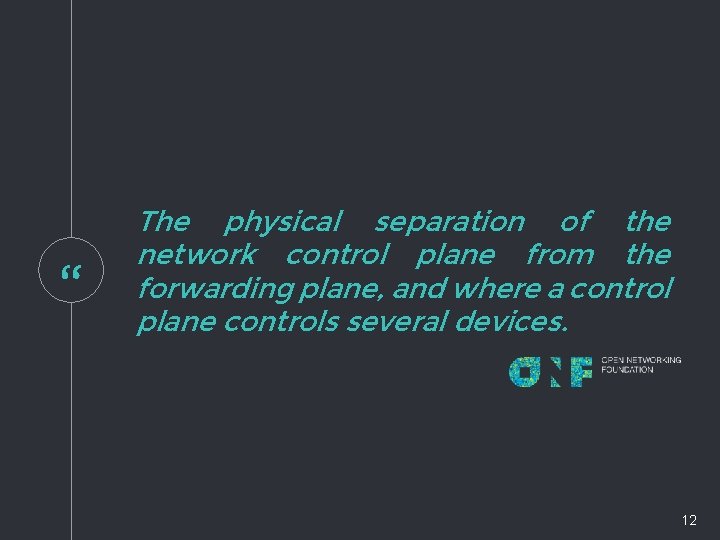 “ The physical separation of the network control plane from the forwarding plane, and “ The physical separation of the network control plane from the forwarding plane, and