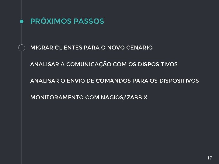 PRÓXIMOS PASSOS MIGRAR CLIENTES PARA O NOVO CENÁRIO ANALISAR A COMUNICAÇÃO COM OS DISPOSITIVOS PRÓXIMOS PASSOS MIGRAR CLIENTES PARA O NOVO CENÁRIO ANALISAR A COMUNICAÇÃO COM OS DISPOSITIVOS