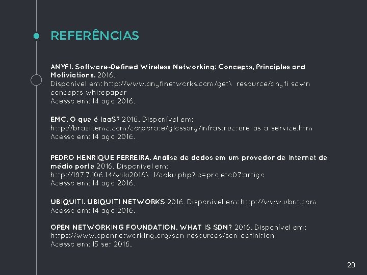 REFERÊNCIAS ANYFI. Software-Defined Wireless Networking: Concepts, Principles and Motiviations. 2016. Disponível em: http: //www. REFERÊNCIAS ANYFI. Software-Defined Wireless Networking: Concepts, Principles and Motiviations. 2016. Disponível em: http: //www.