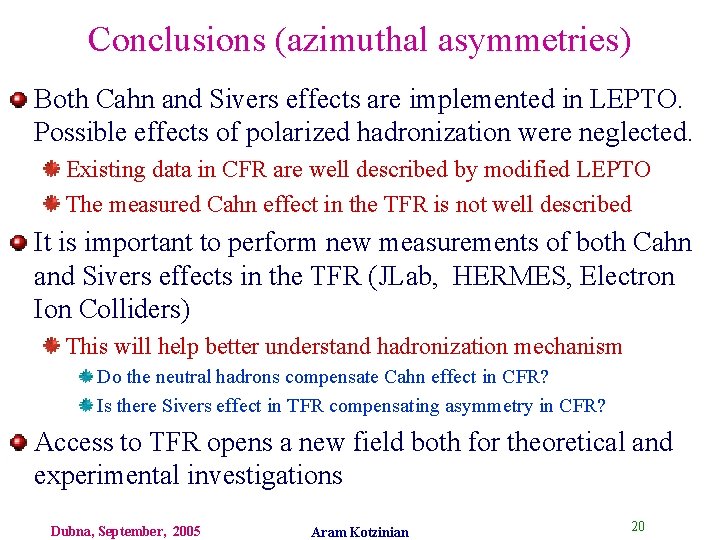 Conclusions (azimuthal asymmetries) Both Cahn and Sivers effects are implemented in LEPTO. Possible effects