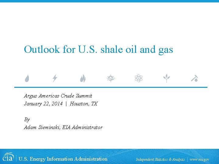 Outlook for U. S. shale oil and gas Argus Americas Crude Summit January 22,