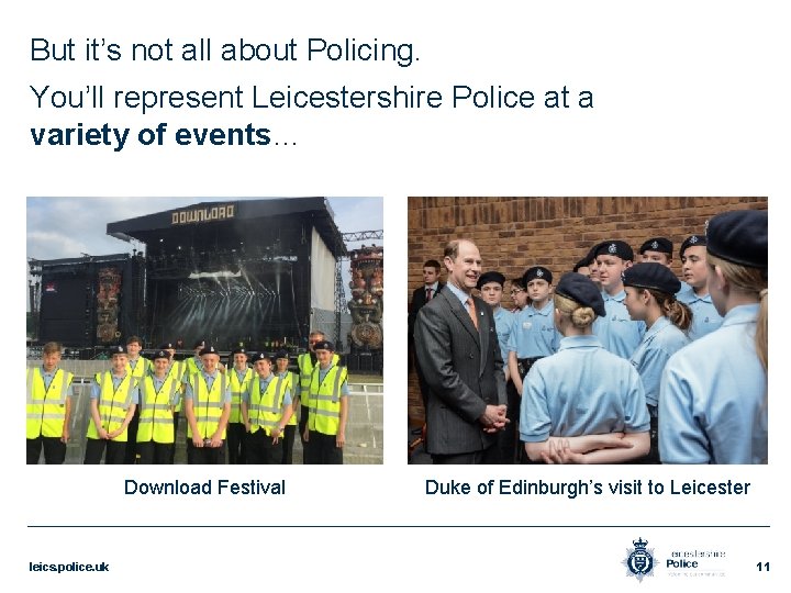 But it’s not all about Policing. You’ll represent Leicestershire Police at a variety of