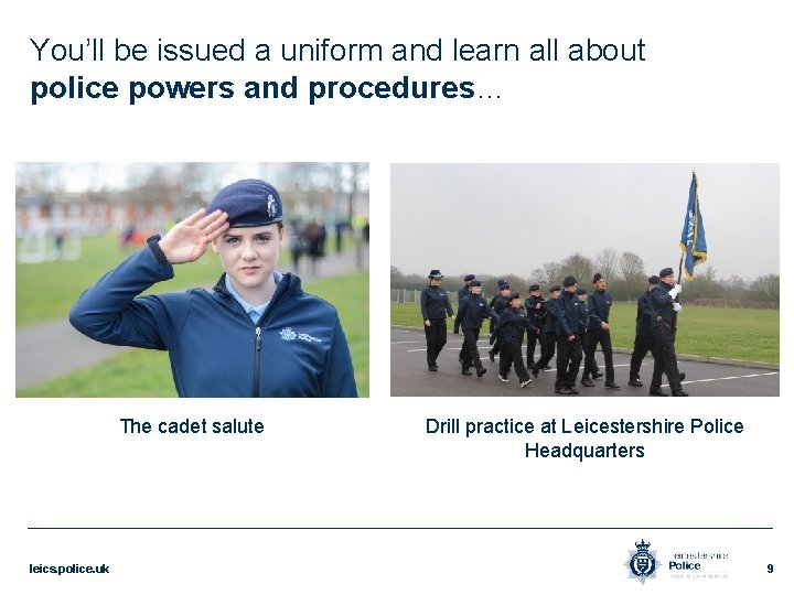 You’ll be issued a uniform and learn all about police powers and procedures… The