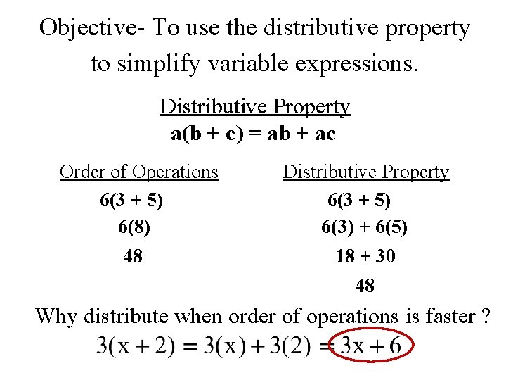 Objective- To use the distributive property to simplify variable expressions. Distributive Property a(b +