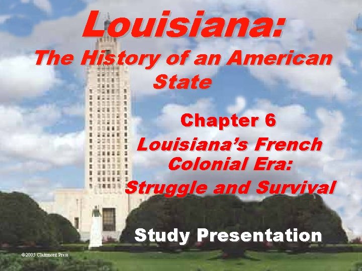 Louisiana: The History of an American State Chapter 6 Louisiana’s French Colonial Era: Struggle