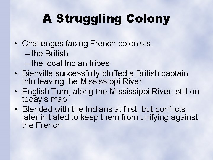 A Struggling Colony • Challenges facing French colonists: – the British – the local