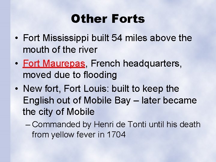 Other Forts • Fort Mississippi built 54 miles above the mouth of the river