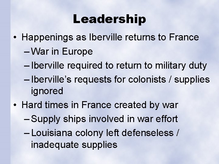 Leadership • Happenings as Iberville returns to France – War in Europe – Iberville
