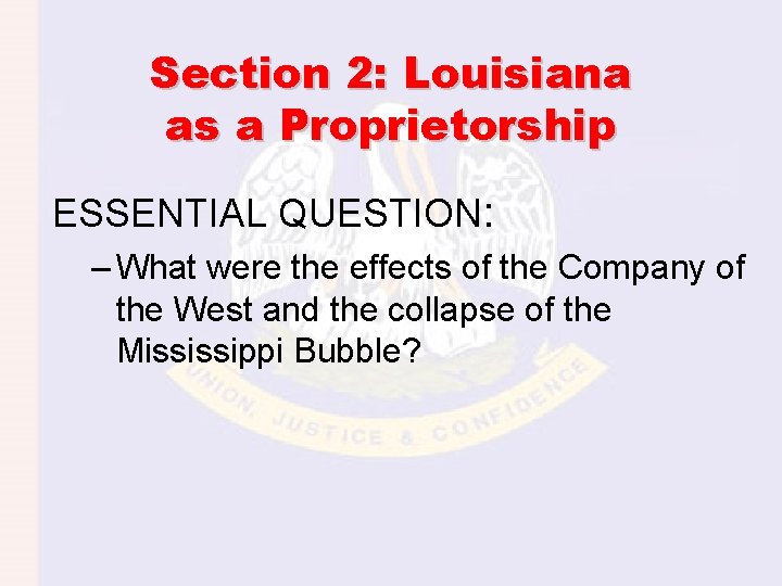 Section 2: Louisiana as a Proprietorship ESSENTIAL QUESTION: – What were the effects of