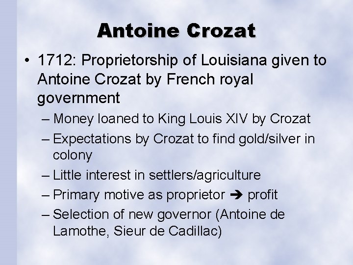 Antoine Crozat • 1712: Proprietorship of Louisiana given to Antoine Crozat by French royal