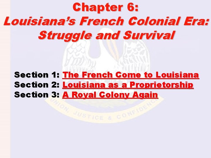 Chapter 6: Louisiana’s French Colonial Era: Struggle and Survival Section 1: The French Come