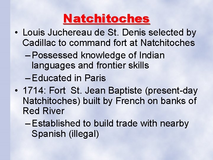 Natchitoches • Louis Juchereau de St. Denis selected by Cadillac to command fort at