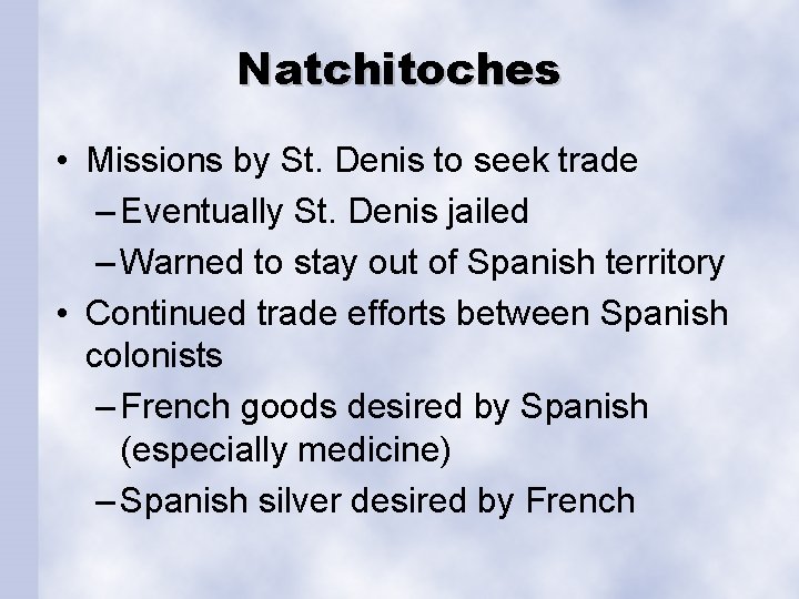 Natchitoches • Missions by St. Denis to seek trade – Eventually St. Denis jailed