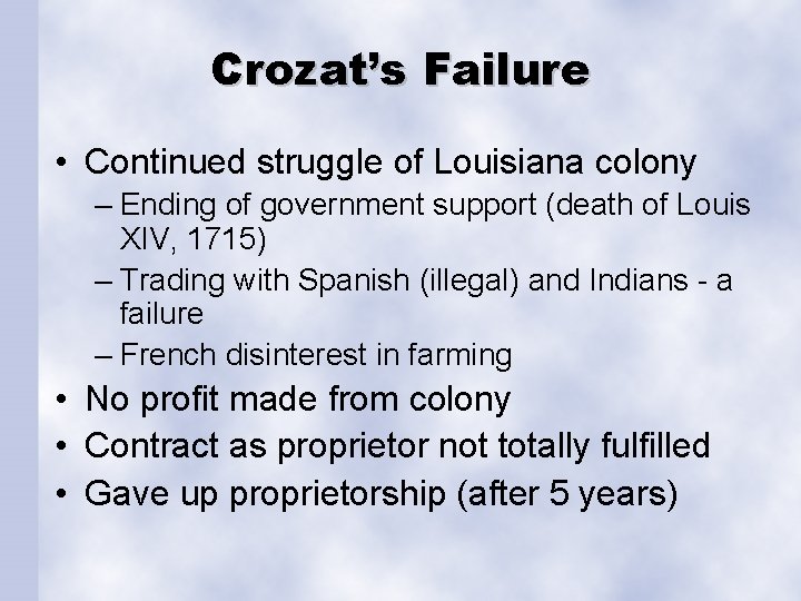 Crozat’s Failure • Continued struggle of Louisiana colony – Ending of government support (death