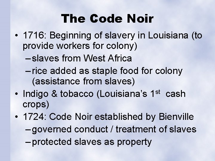 The Code Noir • 1716: Beginning of slavery in Louisiana (to provide workers for