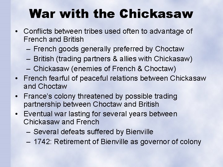 War with the Chickasaw • Conflicts between tribes used often to advantage of French