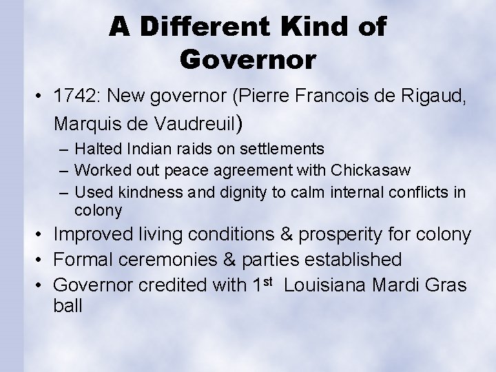 A Different Kind of Governor • 1742: New governor (Pierre Francois de Rigaud, Marquis